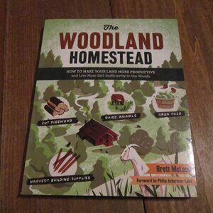The Woodland Homestead: How to Make Your Land More Productive, Self-sufficiency